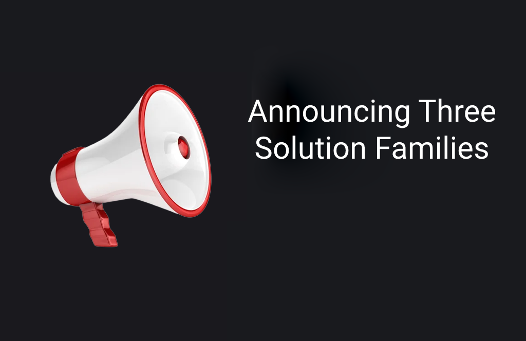 Announcing Three Solution Families